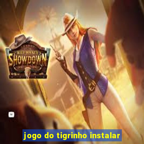 jogo do tigrinho instalar